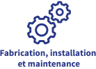 Fabrication, Installation et Maintenance